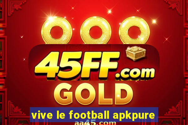 vive le football apkpure